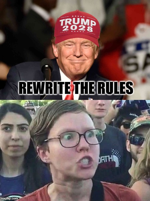 REWRITE THE RULES | image tagged in trump 2028,triggered liberal | made w/ Imgflip meme maker
