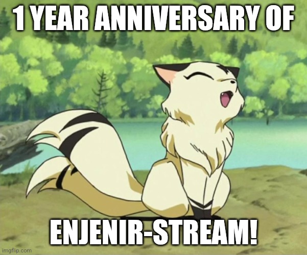 Kirara meowing | 1 YEAR ANNIVERSARY OF; ENJENIR-STREAM! | image tagged in kirara meowing | made w/ Imgflip meme maker