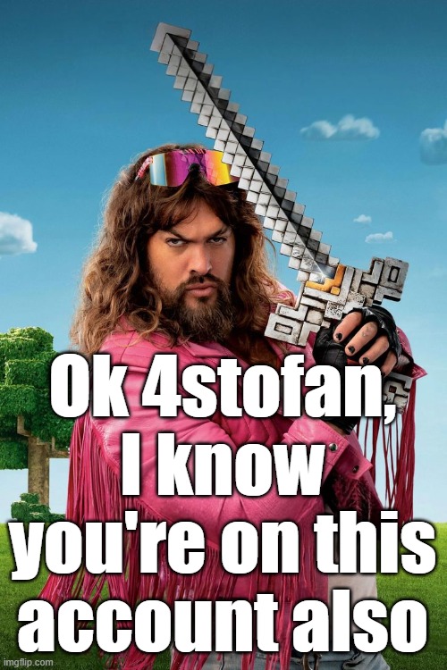 -Cheez | Ok 4stofan, I know you're on this account also | image tagged in garbage man | made w/ Imgflip meme maker