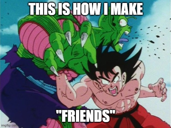 Goku Gut Punch | THIS IS HOW I MAKE; "FRIENDS" | image tagged in goku gut punch | made w/ Imgflip meme maker