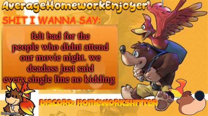 CHICKEN JOCKEY! CHUNGUS! WATER BUCKET RELEASE | felt bad for the people who didnt attend our movie night. we deadass just said every single line no kidding | image tagged in homeworks banjo template | made w/ Imgflip meme maker