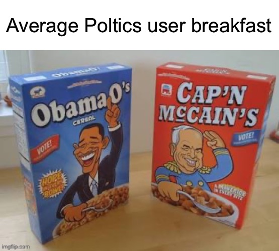 (This shit is legitimate) | Average Poltics user breakfast | image tagged in politics,obama | made w/ Imgflip meme maker