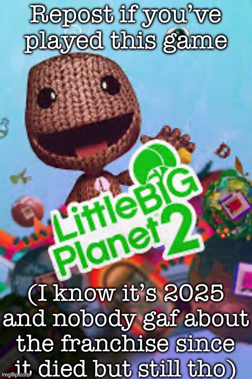 Repost if you’ve played this game; (I know it’s 2025 and nobody gaf about the franchise since it died but still tho) | made w/ Imgflip meme maker