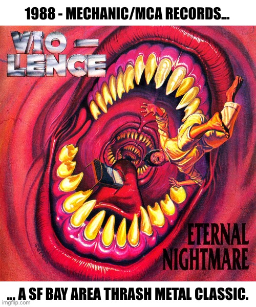 One of the best thrash albums of all time… | 1988 - MECHANIC/MCA RECORDS…; … A SF BAY AREA THRASH METAL CLASSIC. | image tagged in thrash metal,sf bay area,classic,eternal nightmare | made w/ Imgflip meme maker