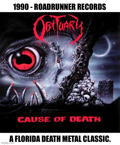 Back when Tampa, FL was the capital of American death metal… | 1990 - ROADRUNNER RECORDS; A FLORIDA DEATH METAL CLASSIC. | image tagged in metal,death metal,florida,classic | made w/ Imgflip meme maker