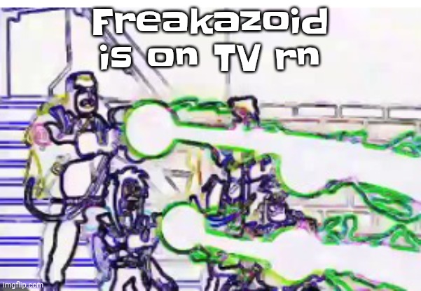 Yuh | Freakazoid is on TV rn | image tagged in horrendously bright | made w/ Imgflip meme maker