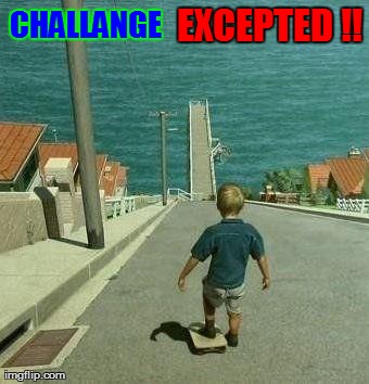 image tagged in funny,skateboarding,challenge accepted | made w/ Imgflip meme maker