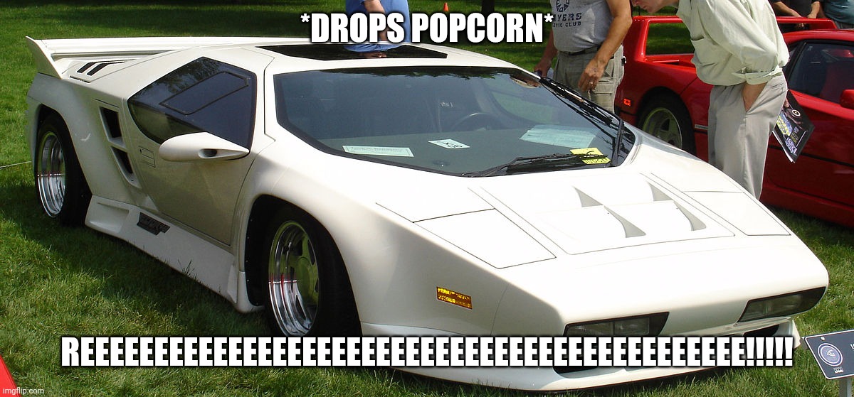 *DROPS POPCORN* REEEEEEEEEEEEEEEEEEEEEEEEEEEEEEEEEEEEEEEEEEEEE!!!!! | image tagged in vector w8 twin-turbo | made w/ Imgflip meme maker