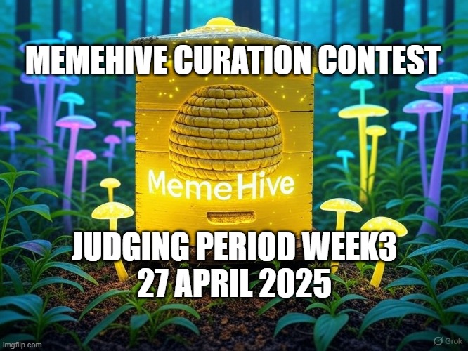 MemeHive Judging Period | MEMEHIVE CURATION CONTEST; JUDGING PERIOD WEEK3
27 APRIL 2025 | image tagged in meme | made w/ Imgflip meme maker