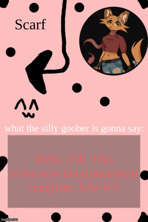 Scarf Annoncement Template (drawing by Lil (from ibispaint)) | Hello y'all. This is my new announcement template. Like it?? | image tagged in scarf annoncement template drawing by lil from ibispaint | made w/ Imgflip meme maker