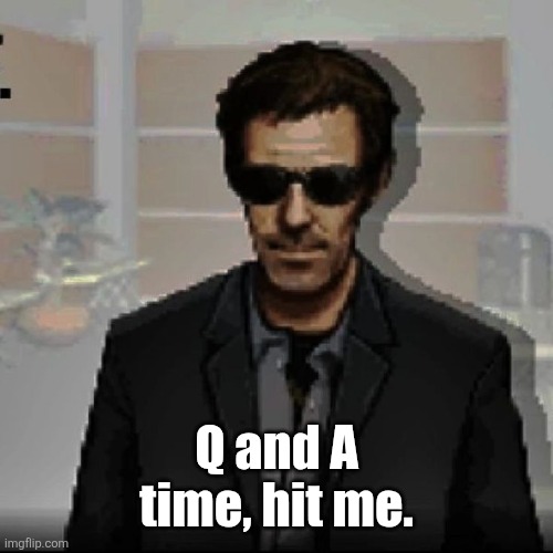 Doctor House | Q and A time, hit me. | image tagged in doctor house | made w/ Imgflip meme maker