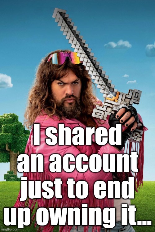 Garbage Man | I shared an account just to end up owning it... | image tagged in garbage man | made w/ Imgflip meme maker