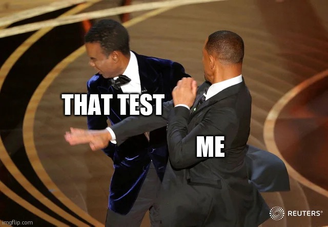ME THAT TEST | image tagged in will smith punching chris rock | made w/ Imgflip meme maker