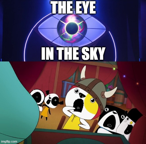 The Eye in the Sky seems more powerful in O'Dessa, make many of them scared $h!tless | THE EYE; IN THE SKY | image tagged in meme,memes,kinderwood,o'dessa,the eye in the sky,reaction | made w/ Imgflip meme maker