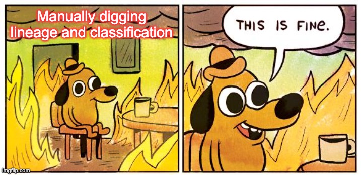 This Is Fine Meme | Manually digging lineage and classification | image tagged in memes,this is fine | made w/ Imgflip meme maker