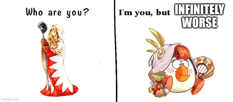 Angry birds epic designers be great minds :) | INFINITELY WORSE | image tagged in who are you i'm you but | made w/ Imgflip meme maker