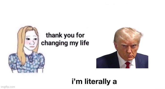 thank you for changing my life | image tagged in thank you for changing my life | made w/ Imgflip meme maker