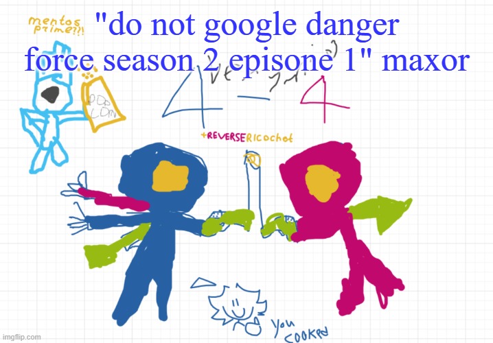 mfw thered skull in 0-S doesnt open door | "do not google danger force season 2 episone 1" maxor | image tagged in mfw the new temp | made w/ Imgflip meme maker