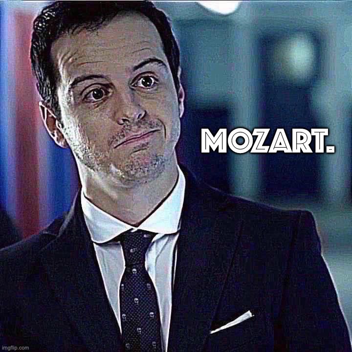 Dea note: I don’t think that looks like Mozart gng | MOZART. | image tagged in moriarty | made w/ Imgflip meme maker