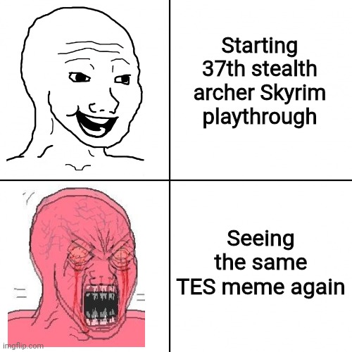 Happy vs Angry Wojak | Starting 37th stealth archer Skyrim playthrough; Seeing the same TES meme again | image tagged in happy vs angry wojak | made w/ Imgflip meme maker