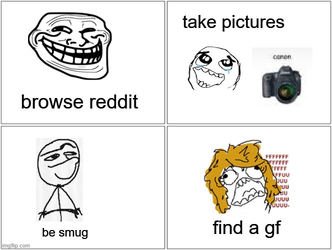 my sunday routine when i was in college | take pictures; browse reddit; find a gf; be smug | image tagged in memes,rage comic,funny | made w/ Imgflip meme maker