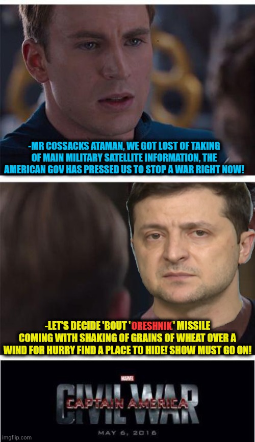 -As ancestors were prophesied. | -MR COSSACKS ATAMAN, WE GOT LOST OF TAKING OF MAIN MILITARY SATELLITE INFORMATION, THE AMERICAN GOV HAS PRESSED US TO STOP A WAR RIGHT NOW! -LET'S DECIDE 'BOUT 'ORESHNIK' MISSILE COMING WITH SHAKING OF GRAINS OF WHEAT OVER A WIND FOR HURRY FIND A PLACE TO HIDE! SHOW MUST GO ON! ORESHNIK | image tagged in memes,oreshnik,marvel civil war 1,ukrainian kid crying,show me on this doll,hide the pain | made w/ Imgflip meme maker