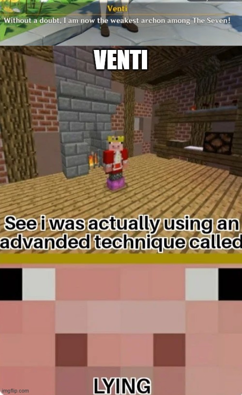 There's no way he's this weak... | VENTI | image tagged in technoblade lying | made w/ Imgflip meme maker