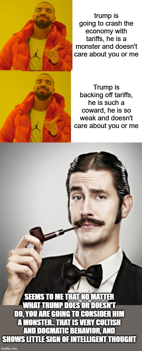 trump is going to crash the economy with tariffs, he is a monster and doesn't care about you or me Trump is backing off tariffs, he is such  | image tagged in memes,drake hotline bling | made w/ Imgflip meme maker
