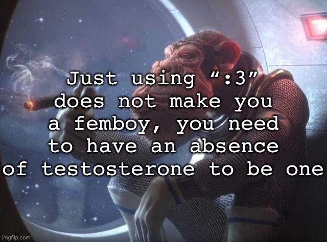 Space monkey smoking cigar | Just using “:3” does not make you a femboy, you need to have an absence of testosterone to be one | image tagged in space monkey smoking cigar,msmg | made w/ Imgflip meme maker