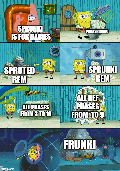 sPrUnKI iS fOr bAbIes | PARASPRUNKI; SPRUNKI  IS FOR BABIES; SPRUNKI REM; SPRUTED REM; ALL DEF PHASES FROM  TO 9; ALL PHASES FROM 3 TO 10; FRUNKI | image tagged in sprunki | made w/ Imgflip meme maker