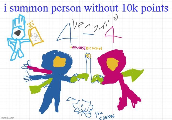 mfw the new temp | i summon person without 10k points | image tagged in mfw the new temp | made w/ Imgflip meme maker