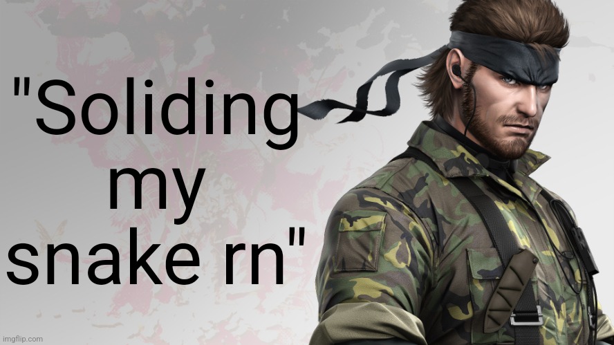 solid snake quote | "Soliding my snake rn" | image tagged in solid snake quote | made w/ Imgflip meme maker