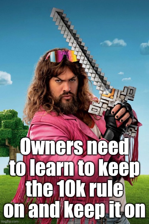 We're obviously not ready for more freedom | Owners need to learn to keep the 10k rule on and keep it on | image tagged in garbage man | made w/ Imgflip meme maker