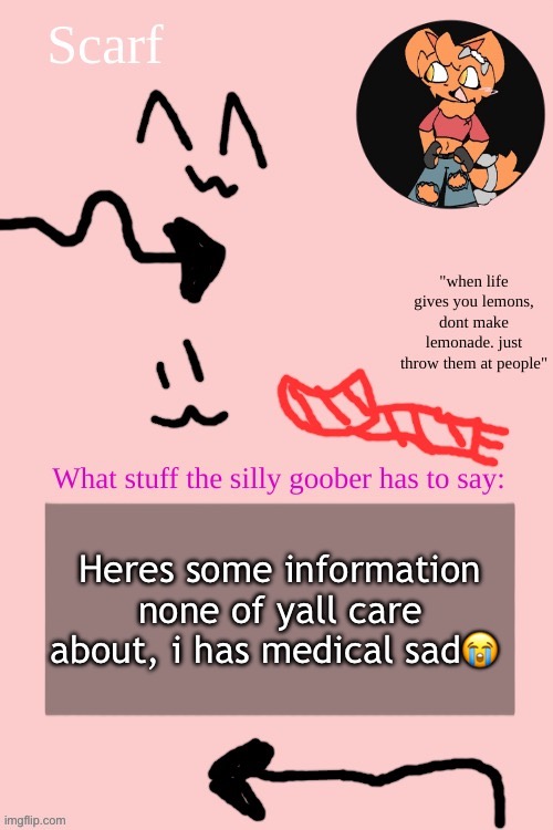 Scarf announcement template (drawing by Apple (from ibispaint)) | Heres some information none of yall care about, i has medical sad😭 | image tagged in scarf announcement template drawing by apple from ibispaint | made w/ Imgflip meme maker