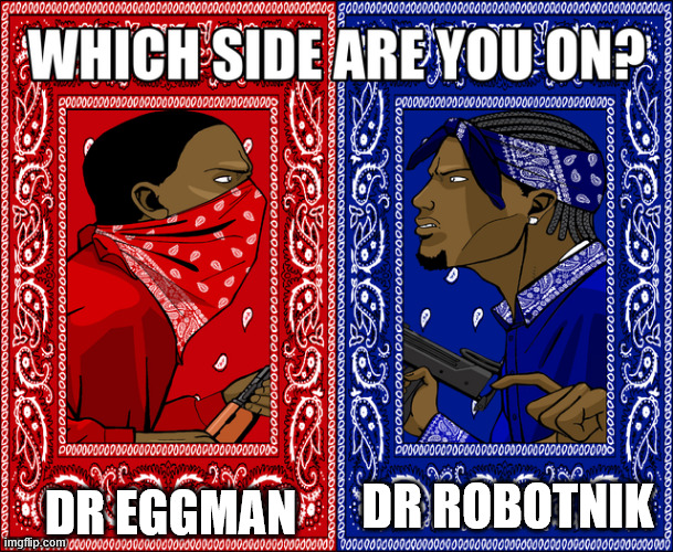 Choose what doc | DR EGGMAN; DR ROBOTNIK | image tagged in which side are you on | made w/ Imgflip meme maker