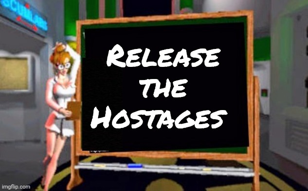 Doctor Betty Veronica | Release the Hostages | image tagged in doctor betty veronica | made w/ Imgflip meme maker