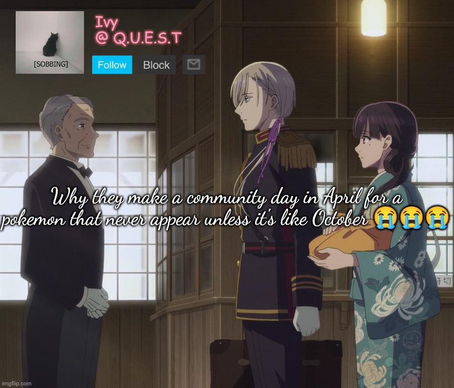 . | Why they make a community day in April for a pokemon that never appear unless it's like October 😭😭😭 | image tagged in ivy announcement template v2 | made w/ Imgflip meme maker