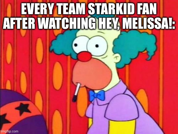 It is basically just Audition mixed with Tusk and a little bit of Human Centipede sprinkled on top. | EVERY TEAM STARKID FAN AFTER WATCHING HEY, MELISSA!: | image tagged in krusty the clown what the hell was that,what the hell did i just watch | made w/ Imgflip meme maker