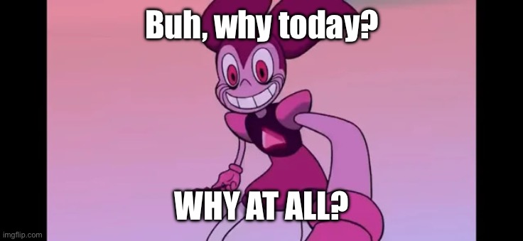 Event template. | Buh, why today? WHY AT ALL? | image tagged in event template | made w/ Imgflip meme maker