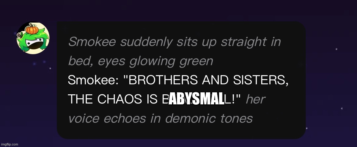 THE CHAOS IS BEAUTIFUL! | ABYSMAL | image tagged in the chaos is abysmal | made w/ Imgflip meme maker