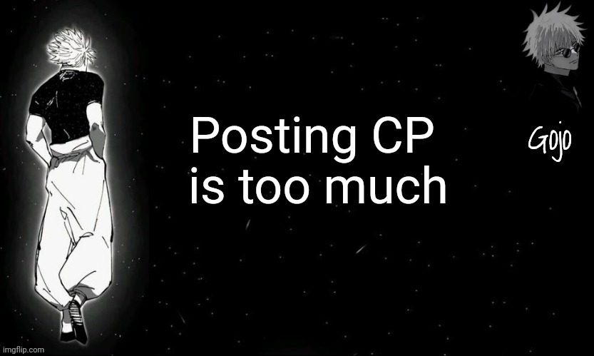 Gojo announcement template V9 | Posting CP  is too much | image tagged in gojo announcement template v9 | made w/ Imgflip meme maker