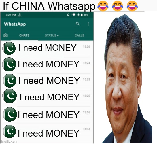 If china had whatsapp | If CHINA Whatsapp😂😂😂; I need MONEY; I need MONEY; I need MONEY; I need MONEY; I need MONEY; I need MONEY | image tagged in if x had whatsapp | made w/ Imgflip meme maker