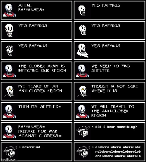 the papyruses are joining us | image tagged in clober,clober clober,clober clober clober,cloberclober,c l o b e r,papyrus | made w/ Imgflip meme maker