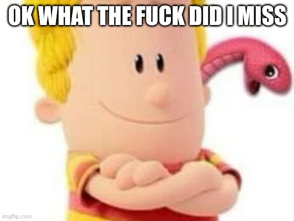 Like I heard about cp being posted | OK WHAT THE FUCK DID I MISS | made w/ Imgflip meme maker