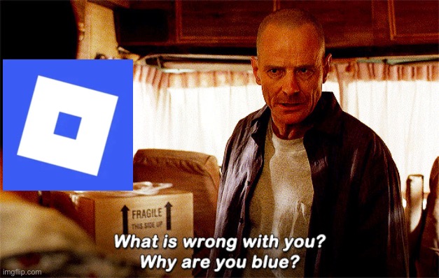 Bro why | image tagged in why are you blue one frame version,roblox,blue,gaming,change | made w/ Imgflip meme maker