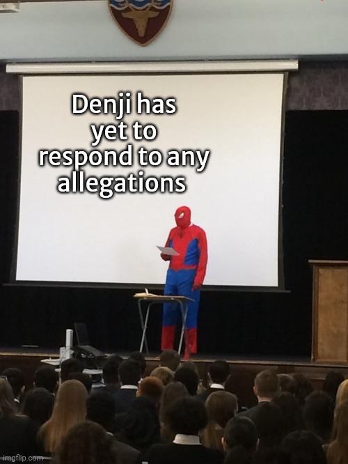 Spiderman Presentation | Denji has yet to respond to any allegations | image tagged in spiderman presentation | made w/ Imgflip meme maker
