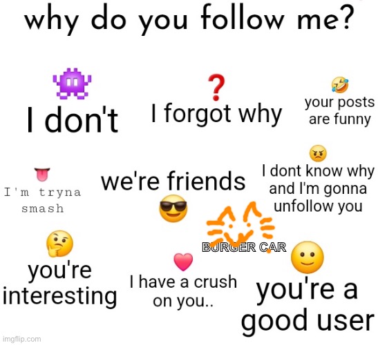 Why do you follow me | BURGER CAR | image tagged in why do you follow me | made w/ Imgflip meme maker