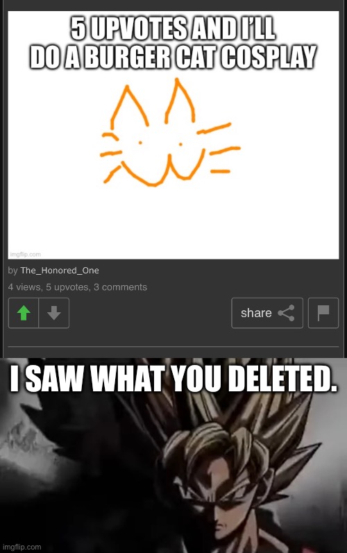 @The_Honored_One | I SAW WHAT YOU DELETED. | image tagged in goku staring | made w/ Imgflip meme maker