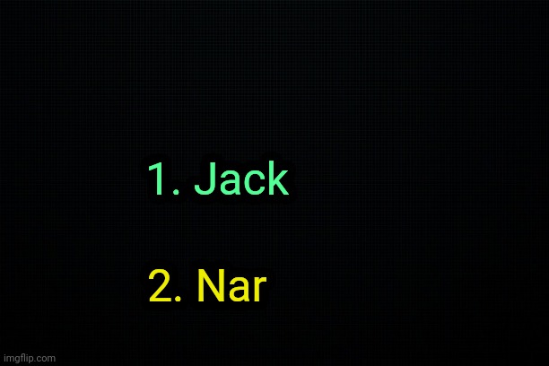 . | 1. Jack; 2. Nar | image tagged in the black | made w/ Imgflip meme maker