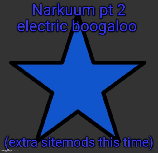 ZetaStar | Narkuum pt 2 electric boogaloo; (extra sitemods this time) | image tagged in zetastar | made w/ Imgflip meme maker